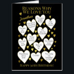 Milestone Birthday Reasons I Love You Oversized Card<br><div class="desc">A fabulous card to tell someone the reasons you love them on their birthday. Would make a special milestone birthday card for someone's 50th, 50th or 60th birthday. Personalize with a name and change the reasons in the hearts to fit your beloved. Makes a great card from all the family....</div>