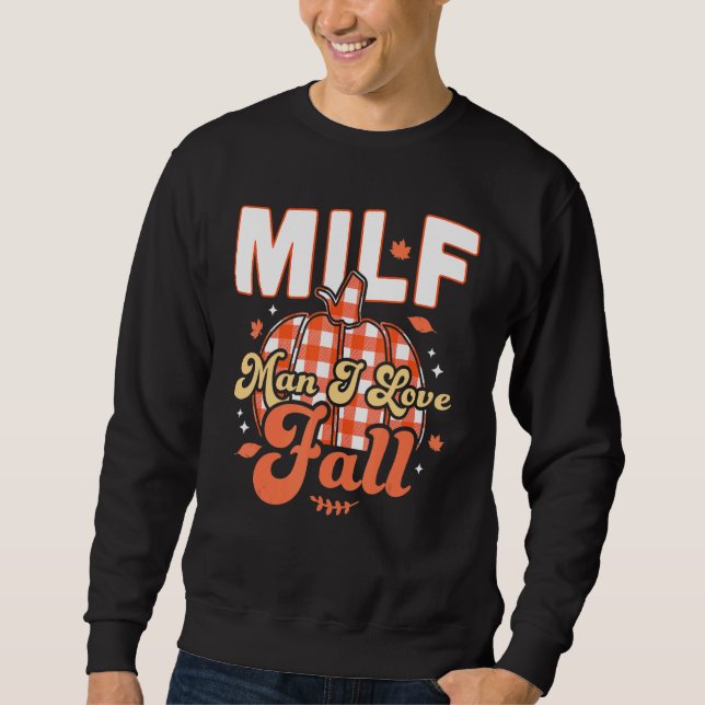 MILF Man I Love Fall   Fall Season Autumn Leaves 2 Sweatshirt (Front)
