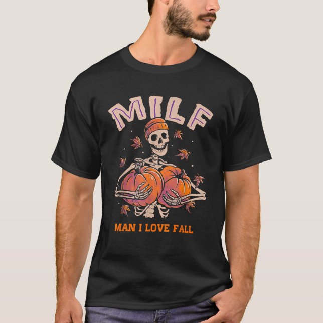 MILF Man I Love Fall Skeleton Pumpkin Thankgiving  T-Shirt (Front)