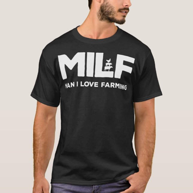 Milf Man I Love Farming Farming T-Shirt (Front)