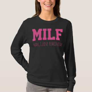 MILF Man I Love Feminism Funny Women's Rights Mom T-Shirt