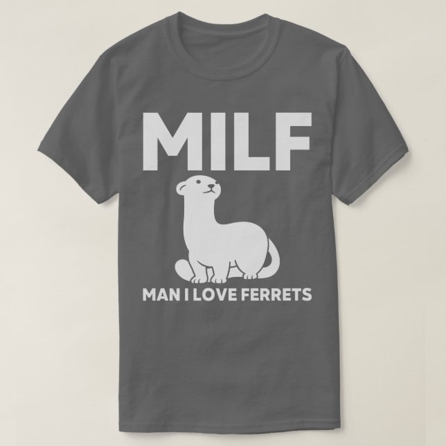 MILF Man i love Ferrets Funny Ferret  T-Shirt (Design Front)