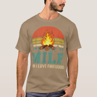 MILF Man I Love Firewood Funny Camping T-Shirt