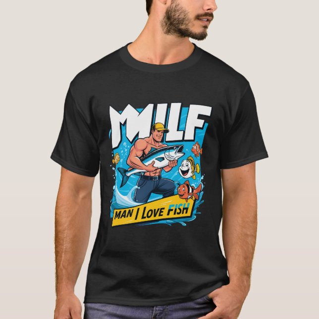 Milf Man I Love Fish Funny Fisherman Humor Nature T-Shirt (Front)
