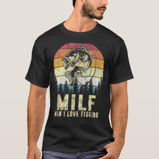 Milf Man I Love Fishing Fish Vintage Outfit For Me T-Shirt