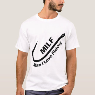 MILF: Man I Love Fishing - Hook, Line, and Sinker  T-Shirt