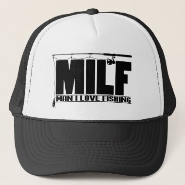 MILF Man I Love Fishing print Gift for Fisherman Trucker Hat