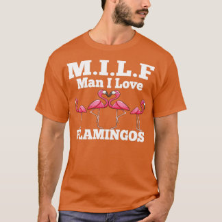 MILF Man I Love Flamingos Funny and Humorous  T-Shirt