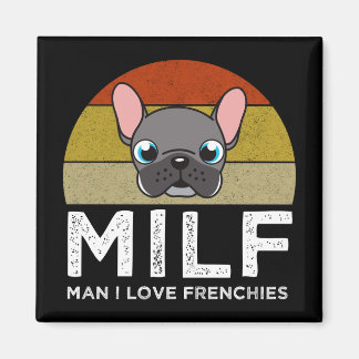 MILF - Man I Love Frenchies Magnet