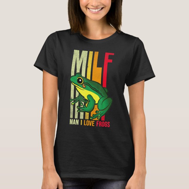 Milf Man I Love Frogs Amphibian Tee Men Women 2 (Front)