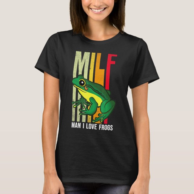 Milf Man I Love Frogs Amphibian Tee Men Women 3 (Front)