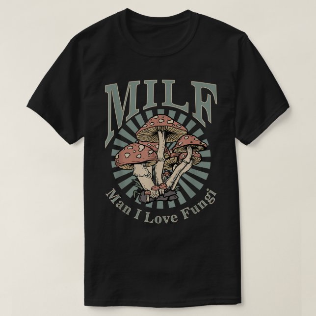 MILF Man I Love Fungi T-Shirt (Design Front)