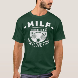 Milf Man I Love Funk Funny Musician Music Love T-Shirt