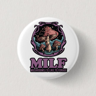 Milf Mushrooms I'd Like To Forage, Funny Mushroom Button