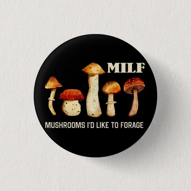 Milf Mushrooms I'd Like To Forage, Funny Mushroom Button (Front)