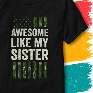 Military Camo American Flag Awesome Like My Sister T-Shirt
