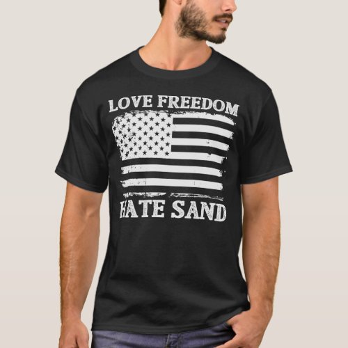 Military Deployment Love Freedom Hate Sand T_Shirt