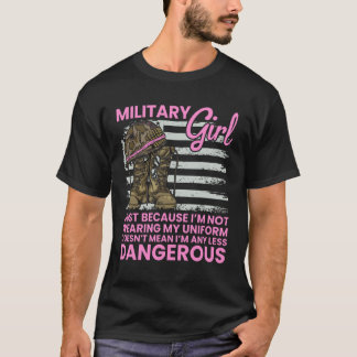 Military Girl Not Any Less Dangerous Proud Female  T-Shirt