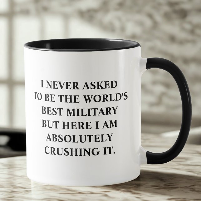 Military I Never Asked To Be World's Best Military Mug (Creator Uploaded)