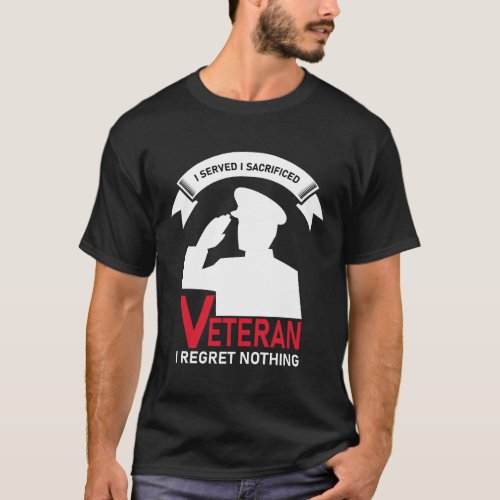 Military _ I Served I Sacrificed Veteran I Regret  T_Shirt