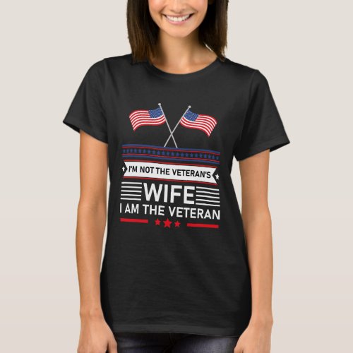 Military _ Im not the Veterans Wife I am the Vet T_Shirt