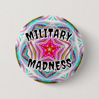 MILITARY MADNESS ( you may change the words ) Button