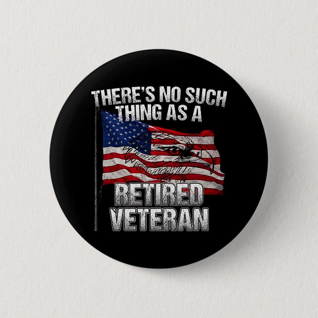 Military - No Such Thing as Retired Veteran Button (Front)