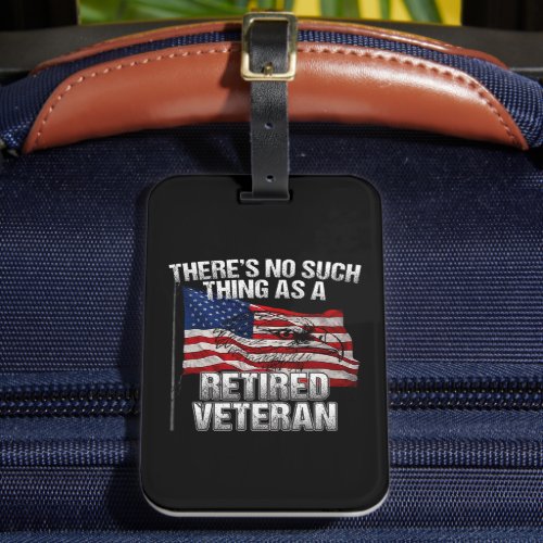 Military - No Such Thing as Retired Veteran Luggage Tag