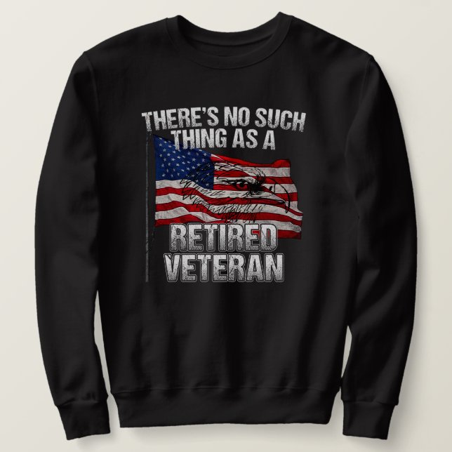 Military - No Such Thing as Retired Veteran Sweatshirt (Design Front)
