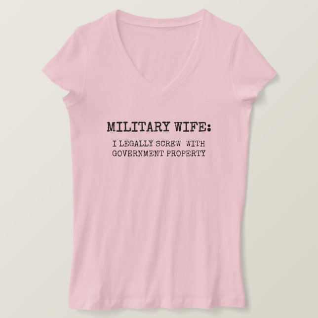 MILITARY SPOUSE: I legally screw with government T-Shirt (Design Front)