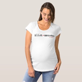 Milk and whiskey maternity maternity T-Shirt