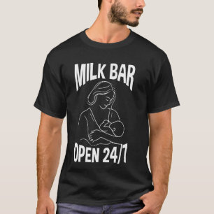 Milk Bar Open 247 - Funny Breastfeeding Awareness T-Shirt