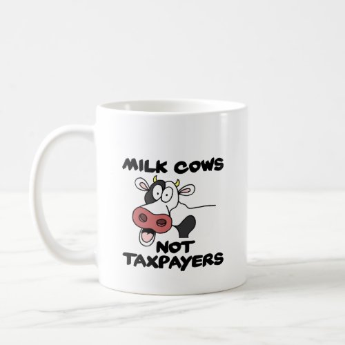 Milk Cows Not Taxpayers Coffee Mug