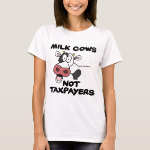 Milk Cows Not Taxpayers T-Shirt