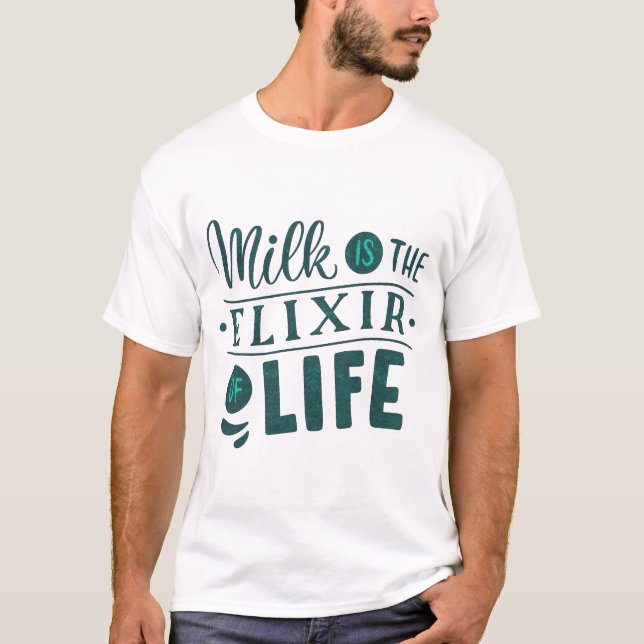 milk is the elixir of life T-Shirt (Front)