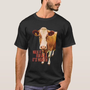 Milk It For All It's Worth Cute Cow Idiom Meme Qu T-Shirt