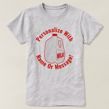 Milk Jug T-shirt by trendyteeshirts at Zazzle