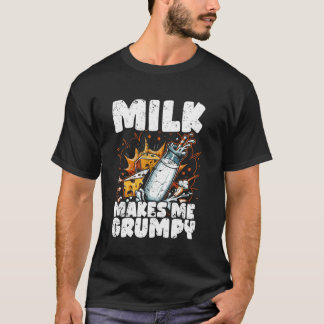 Milk Makes Me Grumpy - Funny Lactose Intolerant Ve T-Shirt
