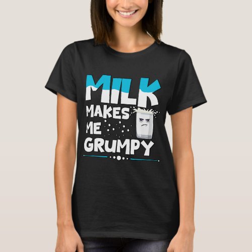 Milk Makes Me Grumpy Lactose Intolerance Food Alle T_Shirt