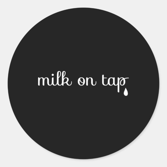 Milk On Tap Normalize Breastfeeding Mom Mama Classic Round Sticker (Front)