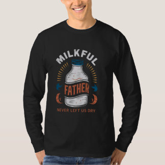 Milkful Father Never Left Us Dry Funny Dad Father' T-Shirt