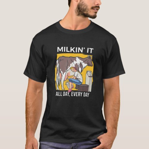 Milkin It Milking Cows Dairy Farming Enthusiast D T_Shirt