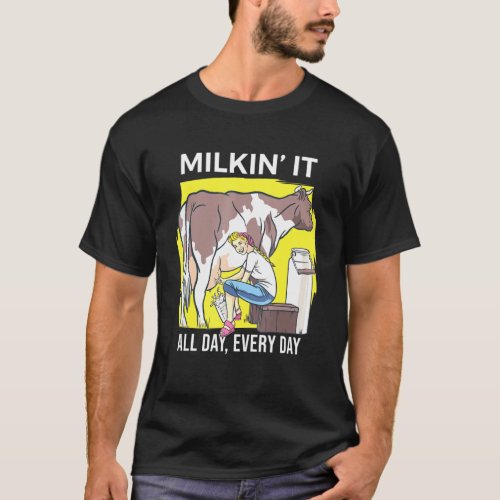 Milkin It Milking Cows Dairy Farming Enthusiast Da T_Shirt