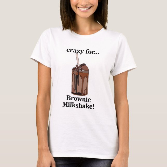 Milkshake Crazy For Brownie Milkshake T-Shirt (Front)