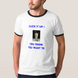 MilkShake, Suck It up !, You know you want to T-Shirt