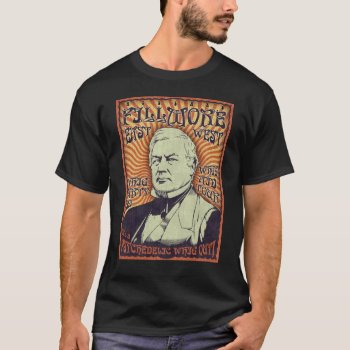 Millard Fillmore - Whig Out! T-shirt by kbilltv at Zazzle