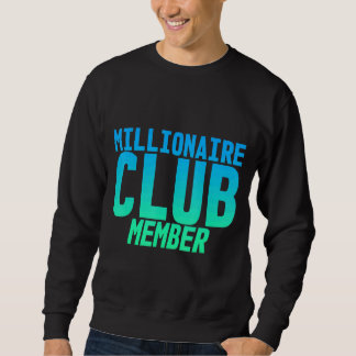 Millionaire Club Member    Sweatshirt