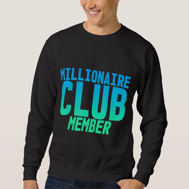 Millionaire Club Member    Sweatshirt (Front)