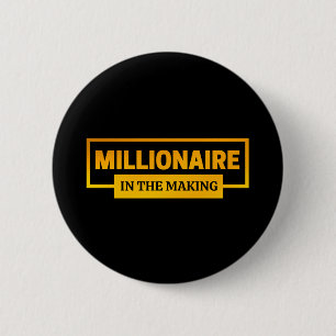 MILLIONAIRE IN THE MAKING BUTTON