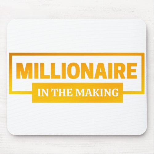MILLIONAIRE IN THE MAKING MOUSE PAD